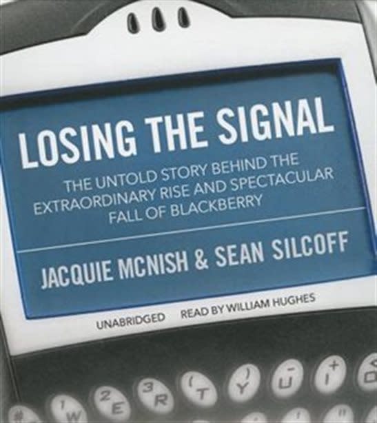 Losing the Signal: The Untold Story Behind the Extraordinary Rise and Spectacular Fall of Blackberry - Jacquie McNish and Sean Silcoff. 