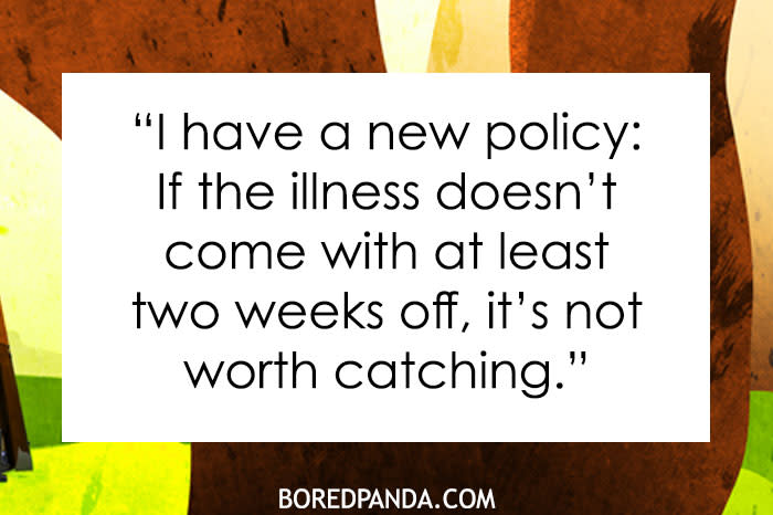 A dark humor joke meme with a white text box that says, "I have a new policy: If the illness doesn't come with at least two weeks off, it's not worth catching." The background consists of colorful, abstract shapes, and there is a credit at the bottom for boredpanda.com. 