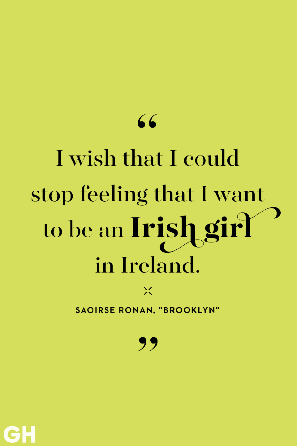 <p>I wish that I could stop feeling that I want to be an Irish girl in Ireland.</p>