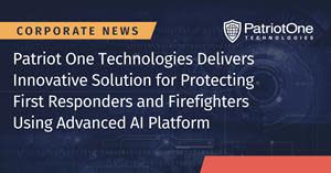 Patriot One Technologies Delivers Innovative Solution for Protecting First Responders and Firefighters Using Advanced AI Platform