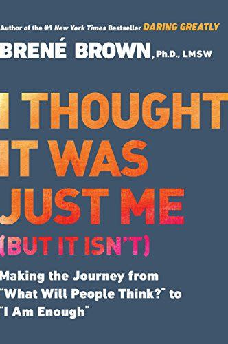 8) I Thought It Was Just Me (but it isn't): Making the Journey from "What Will People Think?" to "I Am Enough"