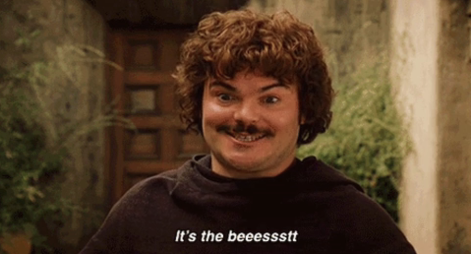 Jack Black in "Nacho Libre" saying "It's the beeessstt"