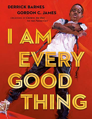 "I Am Every Good Thing," by Derrick Barnes and Gordon C. James (Amazon / Amazon)