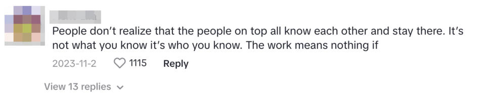 "It's not what you know, it's who you know. The work means nothing."