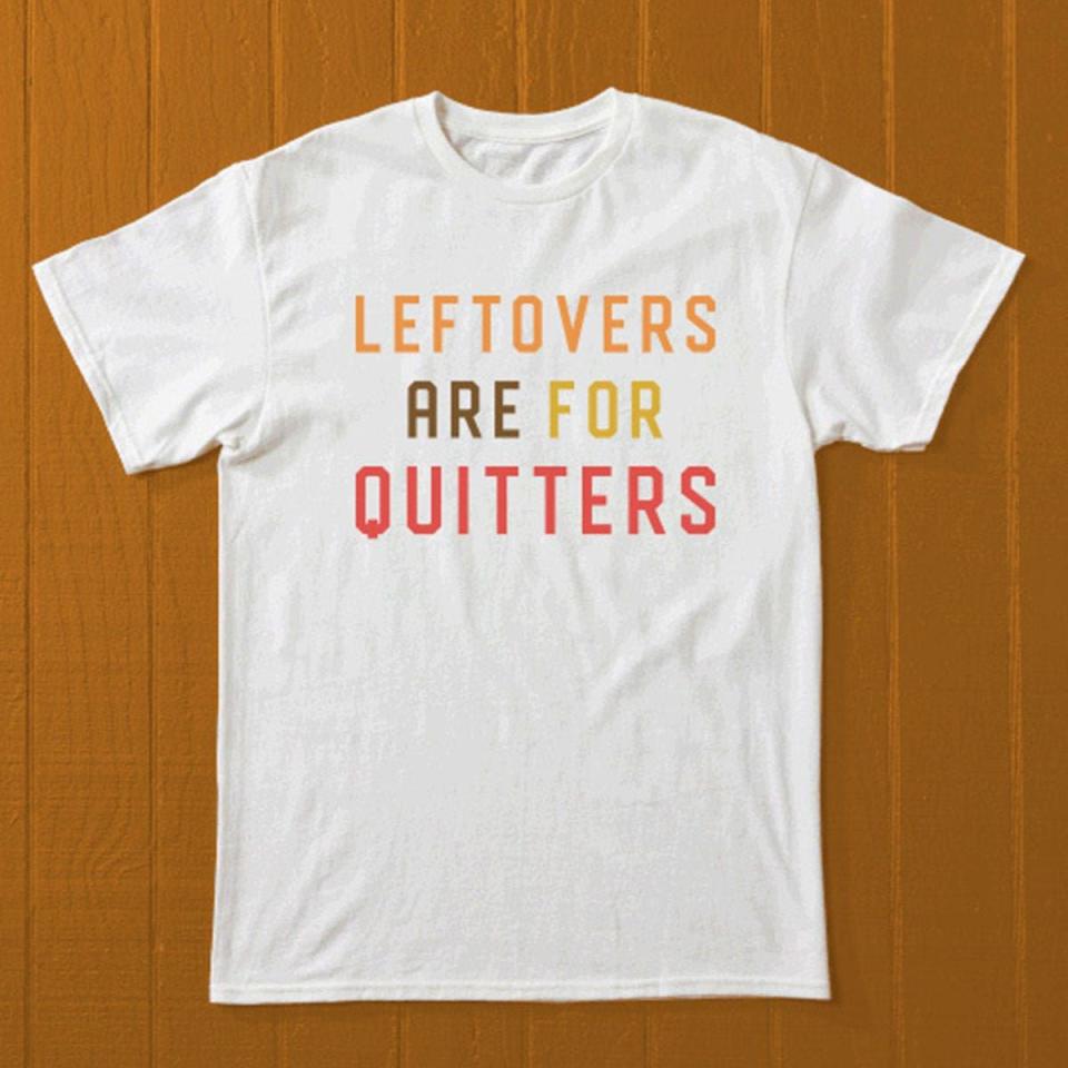 <p><a href="https://shop.goodhousekeeping.com/leftovers-are-for-quitters-t-shirt.html" rel="nofollow noopener" target="_blank" data-ylk="slk:Shop Now;elm:context_link;itc:0;sec:content-canvas" class="link ">Shop Now</a></p><p>Leftovers Are For Quitters T-Shirt</p><p>goodhousekeeping.com</p><p>$12.92</p>