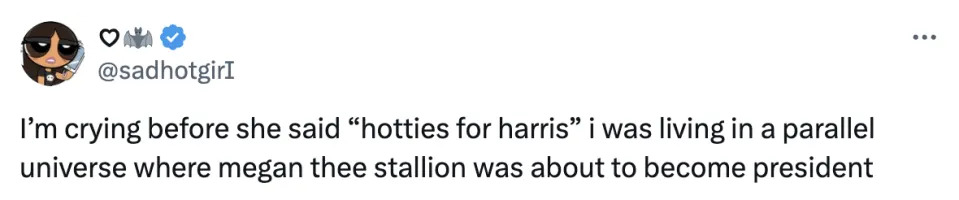 Tweet from @sadhotgirlT with an avatar of a woman wearing sunglasses: "I’m crying before she said 'hotties for harris' I was living in a parallel universe where megan thee stallion was about to become president."