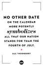 <p>No other date on the calendar more potently symbolizes all that our nation stands for than the Fourth of July.</p>