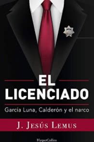 EL LICENCIADO García Luna, Calderón y el narco
