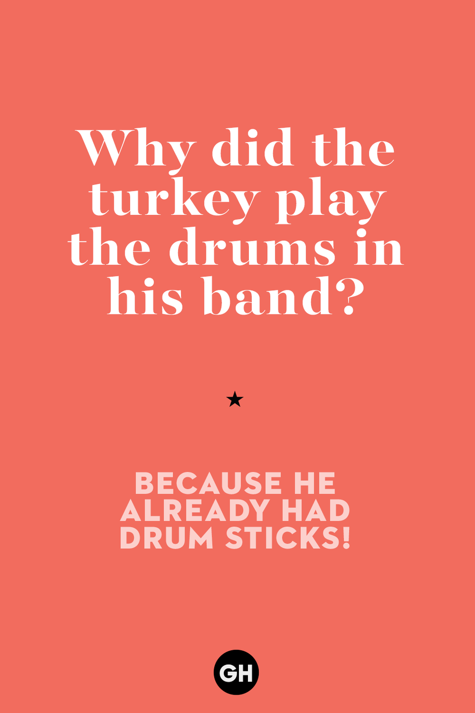 51) Why did the turkey play the drums in his band?