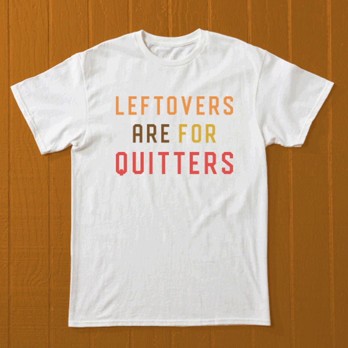<p><a href="https://shop.goodhousekeeping.com/leftovers-are-for-quitters-t-shirt.html" rel="nofollow noopener" target="_blank" data-ylk="slk:Shop Now;elm:context_link;itc:0;sec:content-canvas" class="link rapid-noclick-resp">Shop Now</a></p><p>Leftovers Are For Quitters T-Shirt</p><p>goodhousekeeping.com</p><p>$12.92</p>