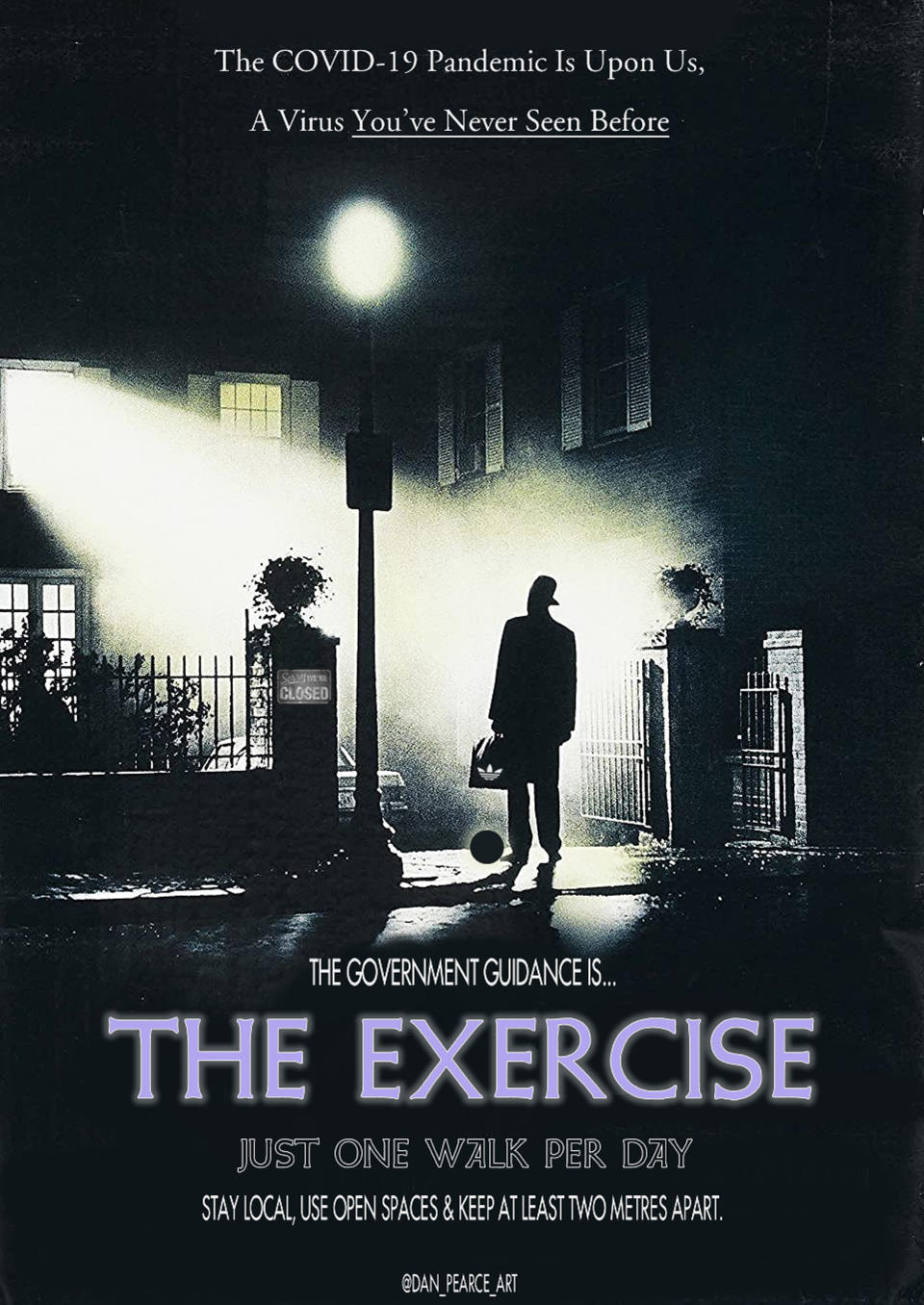 Auch das Plakat des Horror-Klassikers "The Exorcist" macht sich Pearce zu eigen und verwandelt das schwarz-weiße Poster in "The Exercise" (dt."Die Bewegung"), um die Briten daran zu erinnern, nur einen Spaziergang pro Tag zu machen und ansonsten zuhause zu bleiben.