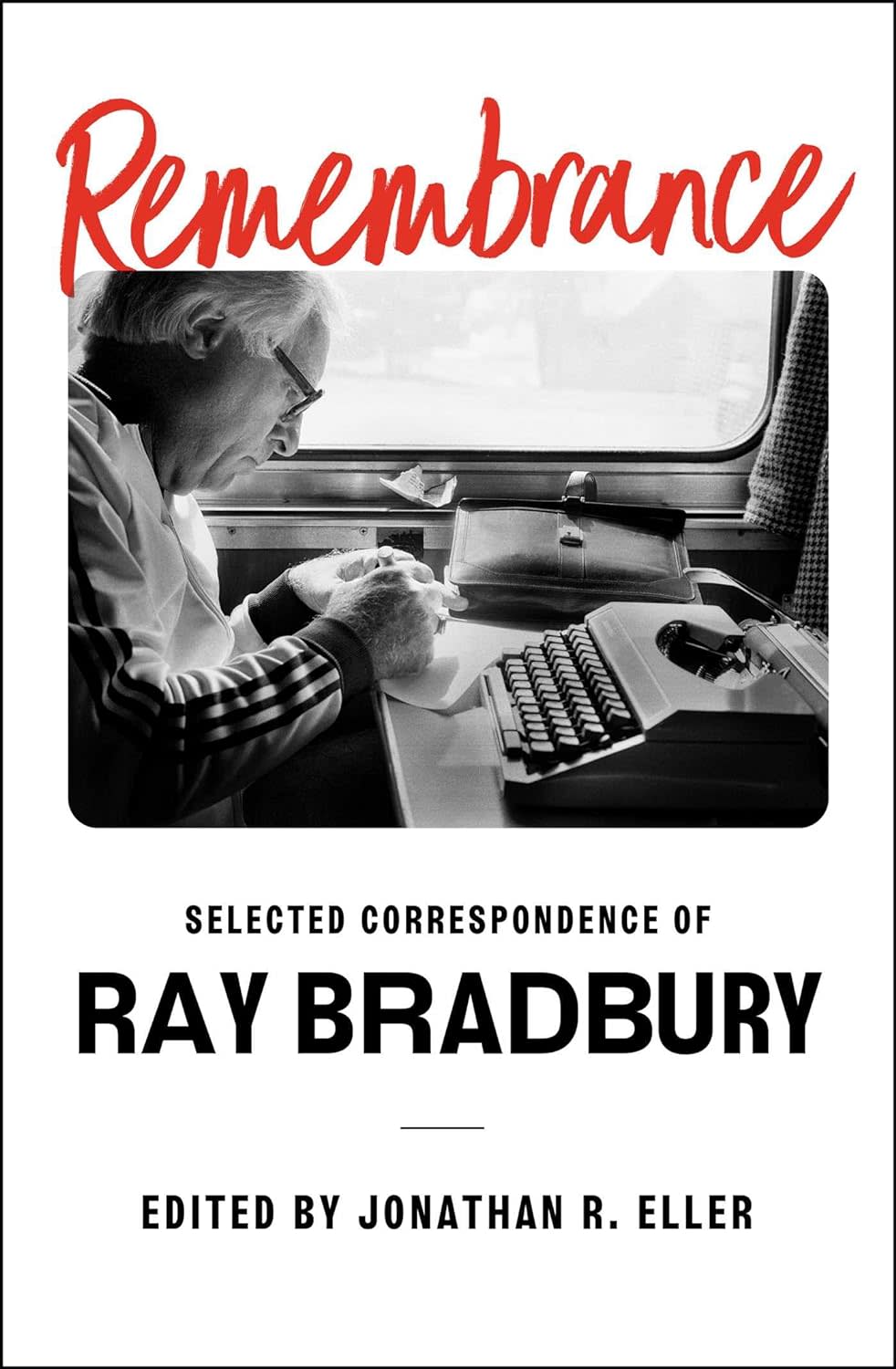 "Remembrance: Selected Correspondence of Ray Bradbury," edited by Jonathan Eller