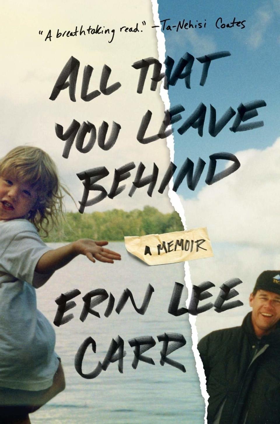 All That You Leave Behind by Erin Lee Carr (April 9)