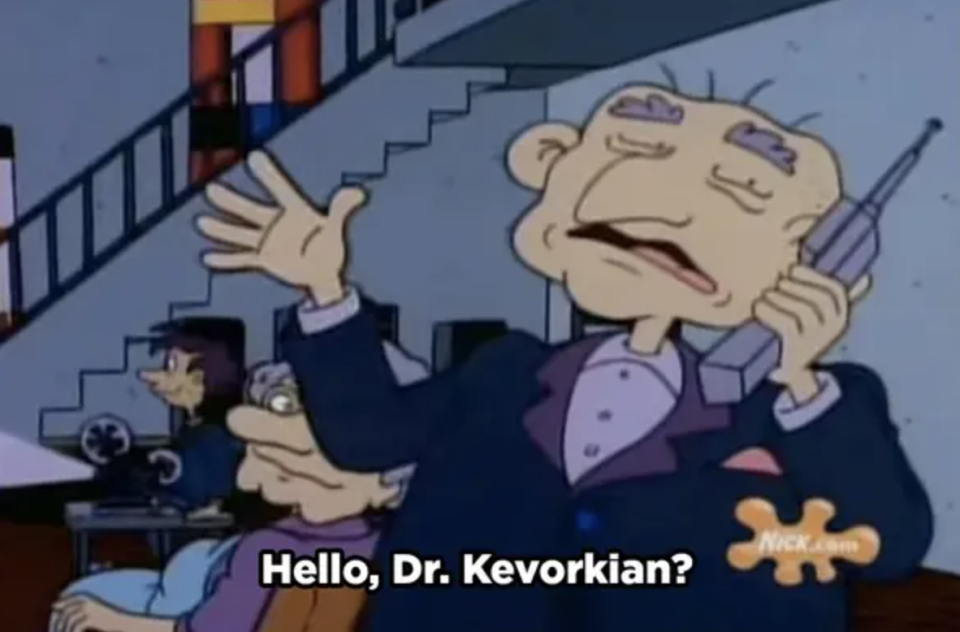 Grandpa says into the phone "Hello, Dr. Kevorkian?"