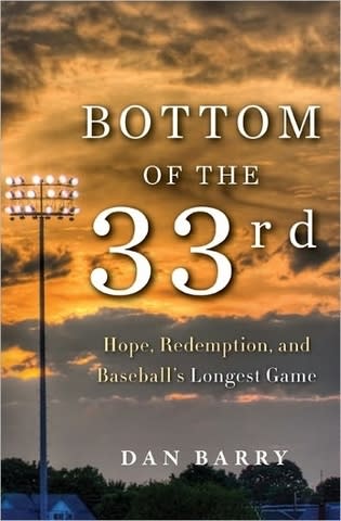 Bottom of the 33rd: Hope, Redemption, and Baseball's Longest Game by Dan Barry, at Barnes and Noble