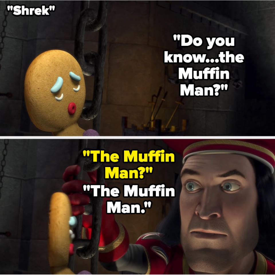 In Shrek, the gingerbread man asks if farquad knows the muffin man