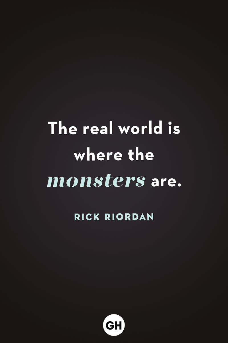 <p>The real world is where the monsters are.</p>