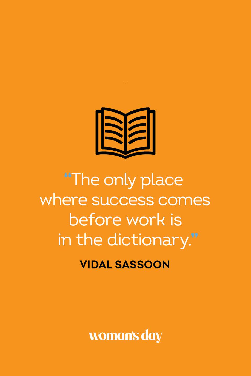 <p>“The only place where success comes before work is in the dictionary.”</p>