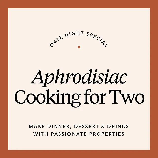 Date Night Special: Aphrodisiac Cooking for Two