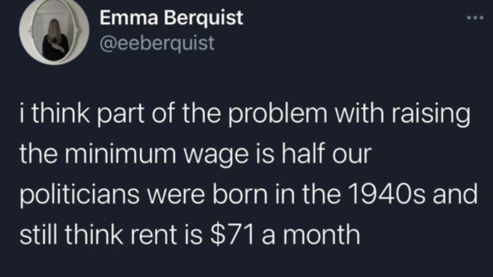 Tweet saying that "I think part of the problem with raising the minimum wage is half our politicians were born in the 1940s and still think rent is $71 a month"