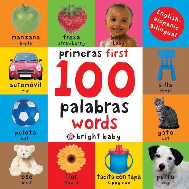 $5.99, Roger Priddy. <a href="https://www.amazon.com/First-100-Words-Bilingual-Spanish/dp/0312515839/ref=pd_bxgy_21_img_2?_encoding=UTF8&amp;pd_rd_i=0312515839&amp;pd_rd_r=WKZVHKFW7395RBWNTVKZ&amp;pd_rd_w=SPQ84&amp;pd_rd_wg=kZ4if&amp;psc=1&amp;refRID=WKZVHKFW7395RBWNTVKZ" target="_blank">Buy it here.<br /><br /></a>Jump start their Spanish and English vocabulary simultaneously with this bilingual board book. Each page features&nbsp;a new every day object, person, food or pet labeled with&nbsp;the accompanying English and Spanish word.