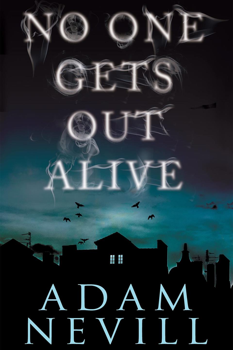 No One Gets Out Alive: A Novel – April 28, 2015 by Adam Nevill