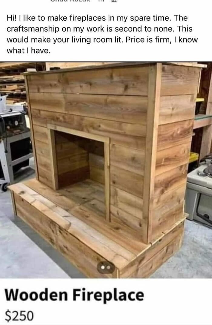 A wooden, handmade fireplace is for sale. The text reads: "Hi! I like to make fireplaces in my spare time. The craftsmanship on my work is second to none. This would make your living room lit. Price is firm; I know what I have." Price: $250