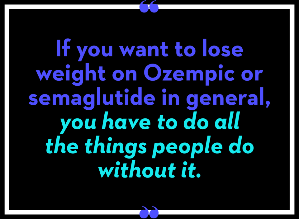 if you want to lose weight on ozempic or semaglutide in general, you have to do all the things people do without it