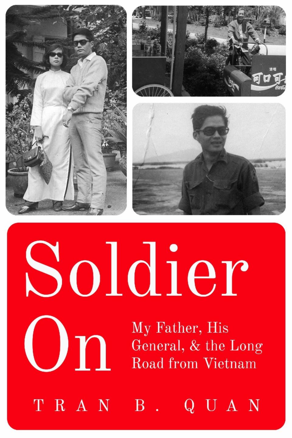 "Soldier On: My Father, His General & the Long Road from Vietnam" by Tran B. Quan