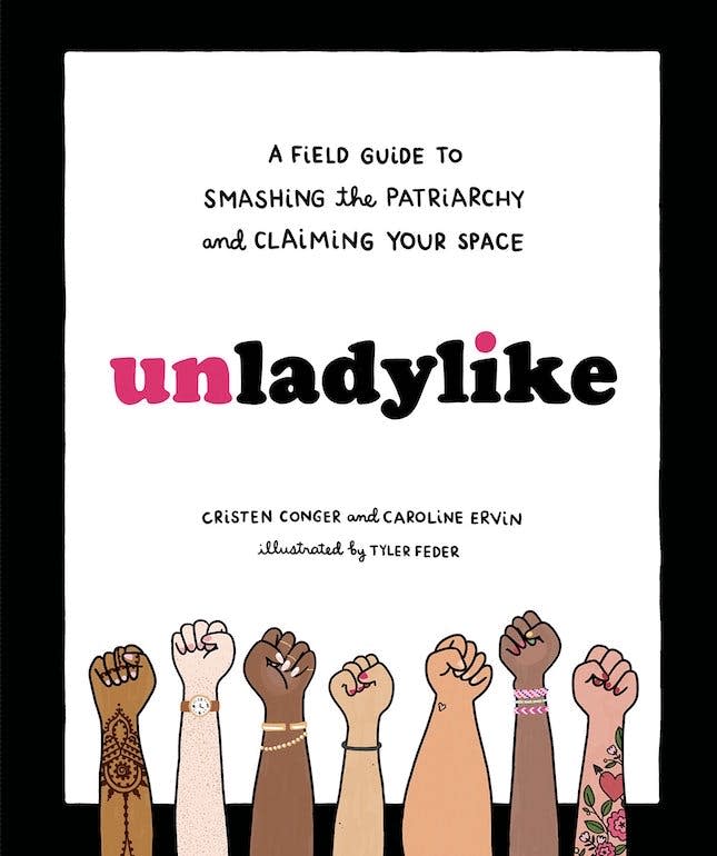 Unladylike: A Field Guide to Smashing the Patriarchy and Claiming Your Space