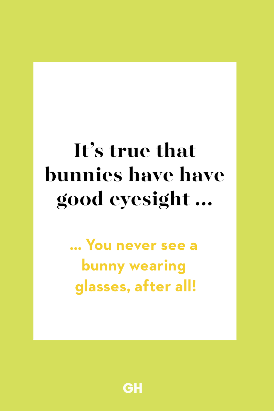 71) It’s true that bunnies have have good eyesight …