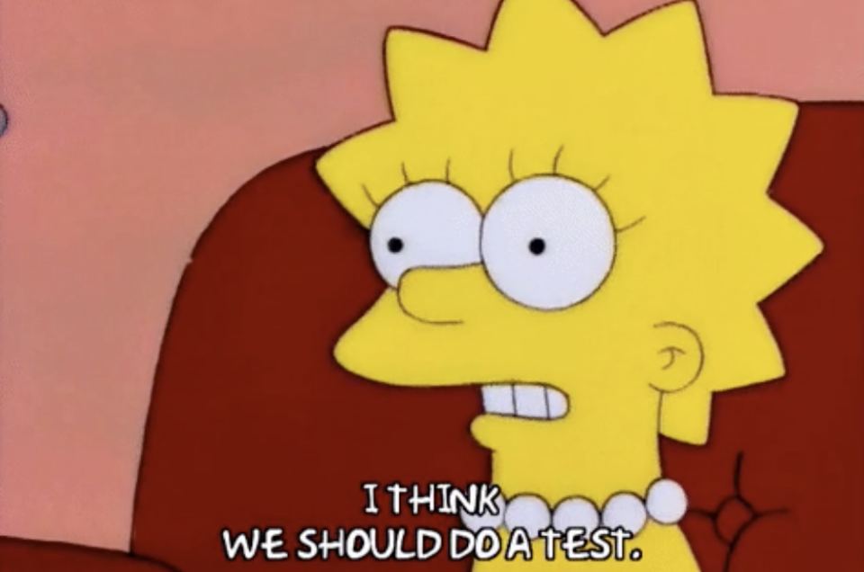 Lisa Simpson saying "I think we should do a test"