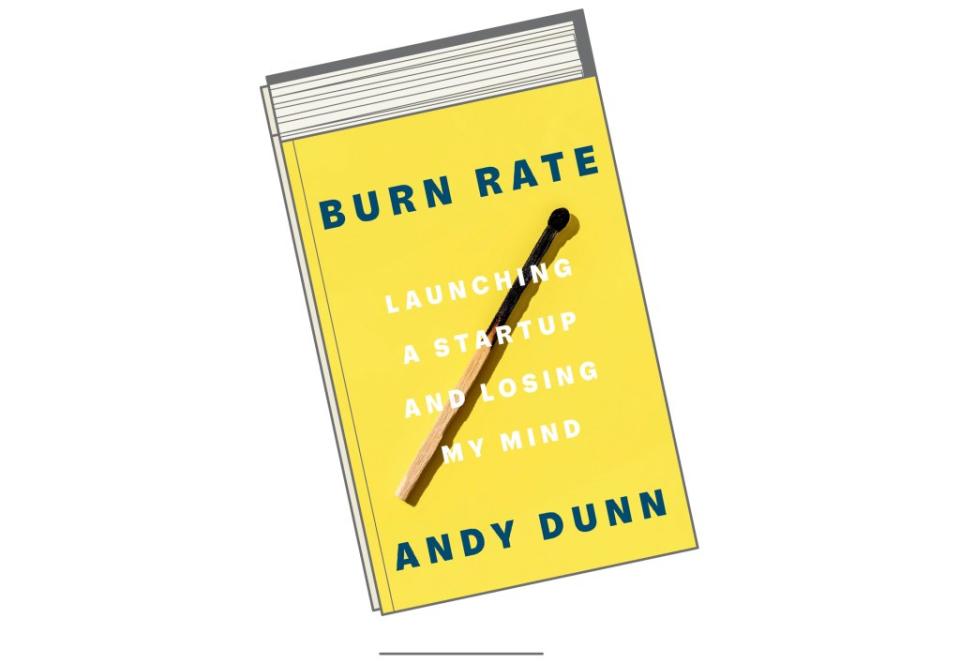 "Burn Rate: Launching a start up and losing my mind" by Andy Dunn