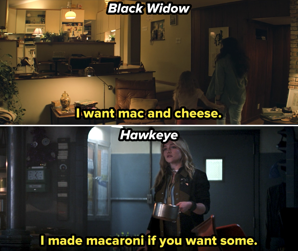 Yelena saying, "I wan mac and cheese," in Black Widow, and "I made macaroni if you want some," in Hawkeye