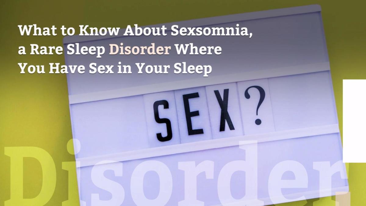 What To Know About Sexsomnia A Rare Sleep Disorder Where You Have Sex In Your Sleep 
