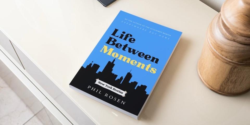 Life Between Moments: New York Stories, by Phil Rosen