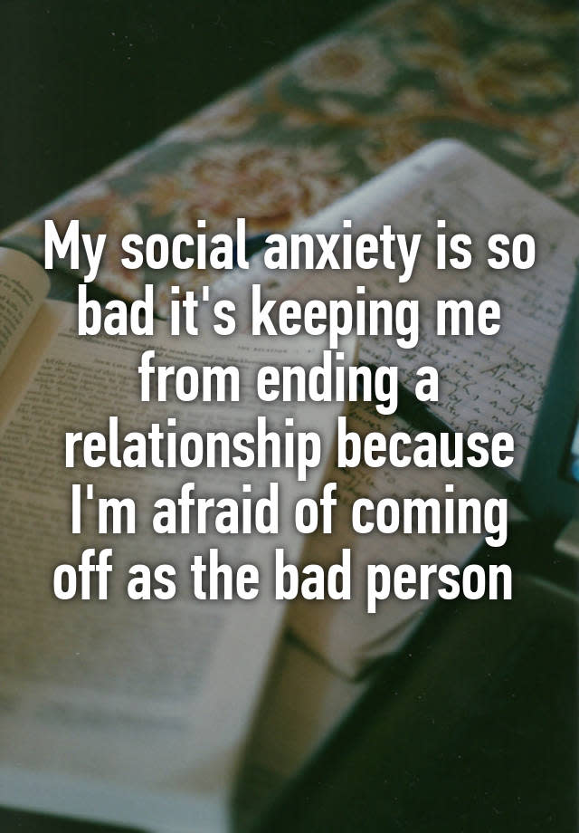 My social anxiety is so bad it