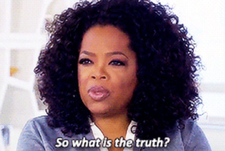 Oprah Winfrey saying "So what is the truth?"