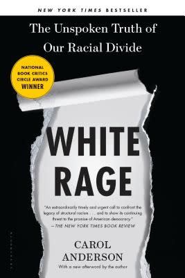 10) White Rage: The Unspoken Truth of Our Racial Divide , by Carol Anderson