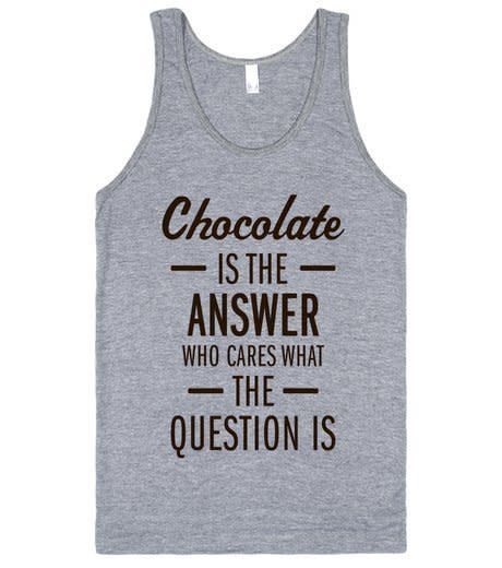 Get the <a href="http://skreened.com/thecoffeeshop/chocolate-is-the-answer-tank">chocolate lover's tank</a>.