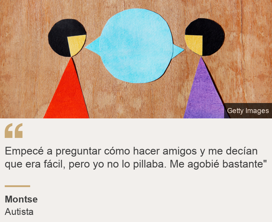 "Empecé a preguntar cómo hacer amigos y me decían que era fácil, pero yo no lo pillaba. Me agobié bastante"", Source: Montse, Source description: Autista, Image: Unos recortes de papel representan a dos mujeres hablando.