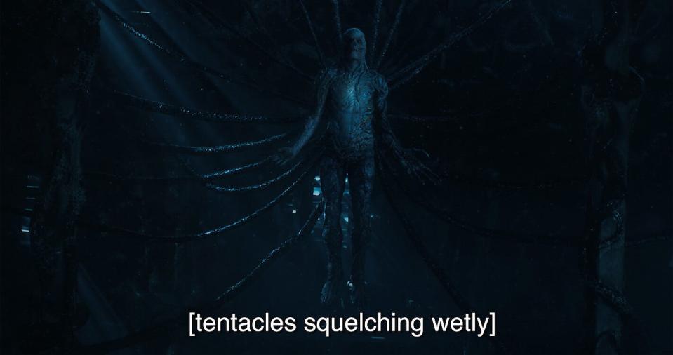 A scene of Stranger Things with captions reading "tentacles squelching wetly"