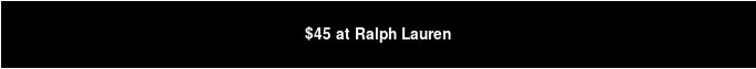$45 at Ralph Lauren