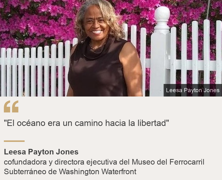 ""El océano era un camino hacia la libertad"", Source: Leesa Payton Jones, Source description: cofundadora y directora ejecutiva del Museo del Ferrocarril Subterráneo de Washington Waterfront, Image: Leesa Payton Jones