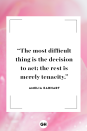 <p>The most difficult thing is the decision to act; the rest is merely tenacity.<br></p>