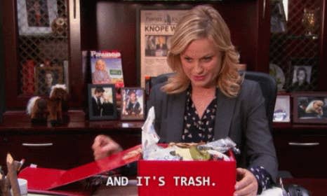 Leslie Knope from Parks and Rec saying "And it's trash"