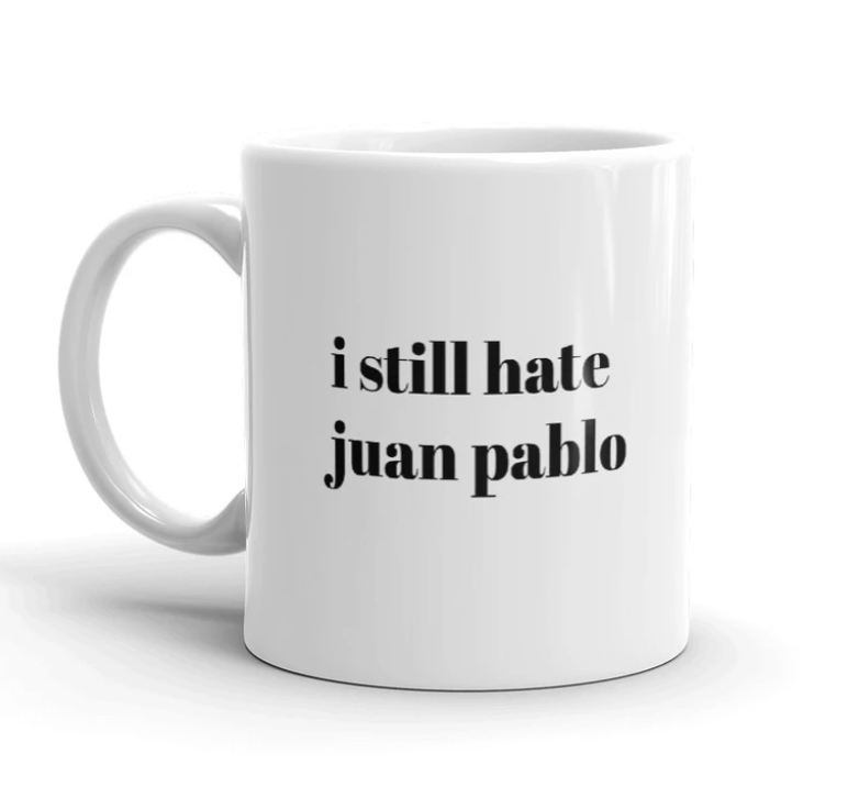 13) "I Still Hate Juan Pablo" Mug