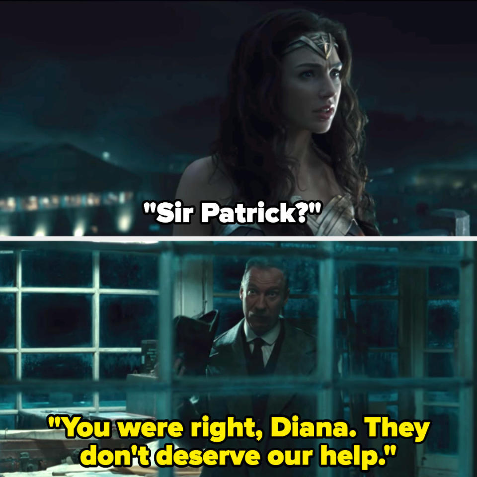Diana says "Sir Patrick?" and he says, "You were right, Diana. They don't deserve our help"