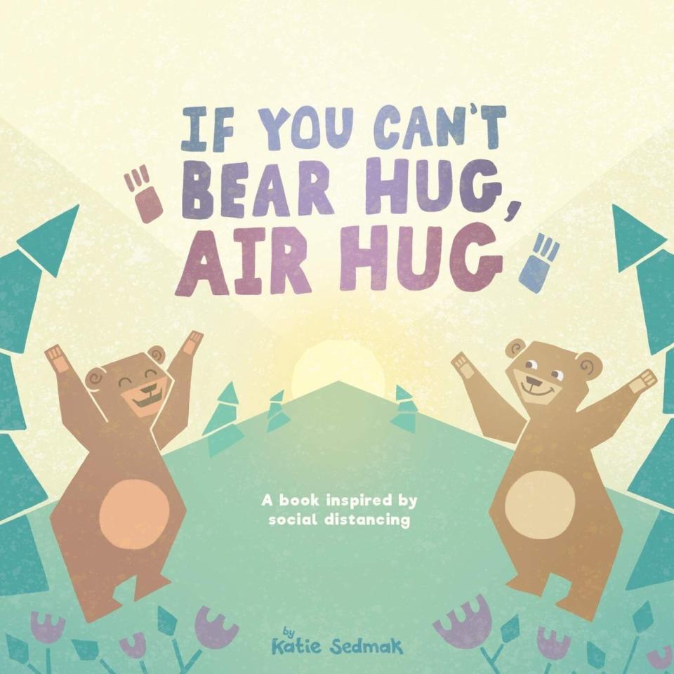 This book about social distancing highlights ways to show love from afar. <i>(Available <a href="https://www.amazon.com/You-Cant-Bear-Hug-Air/dp/0578700670" target="_blank" rel="noopener noreferrer">here</a>.)</i>