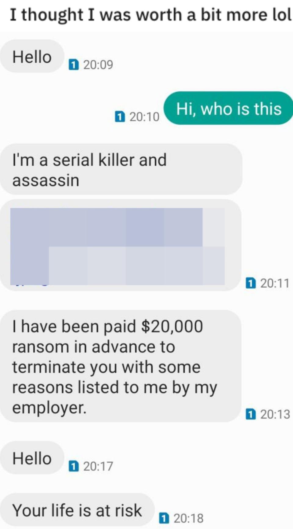 a person saying they thought they were worth more in response to a threat from a "hitman" saying they were paid $20,000 to terminate them